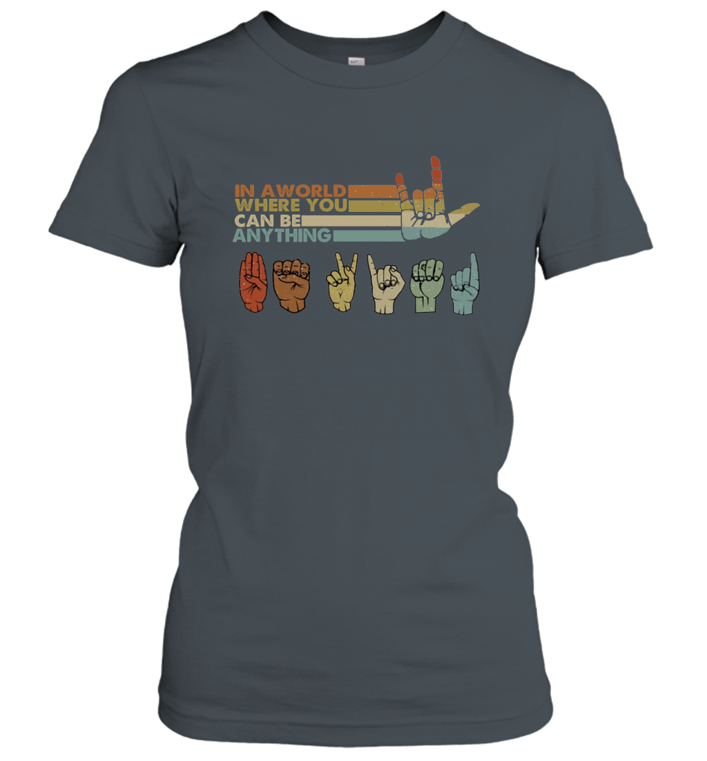 in A World Where You Can Be Anything Be Kind Sign Language Women's T Shirt