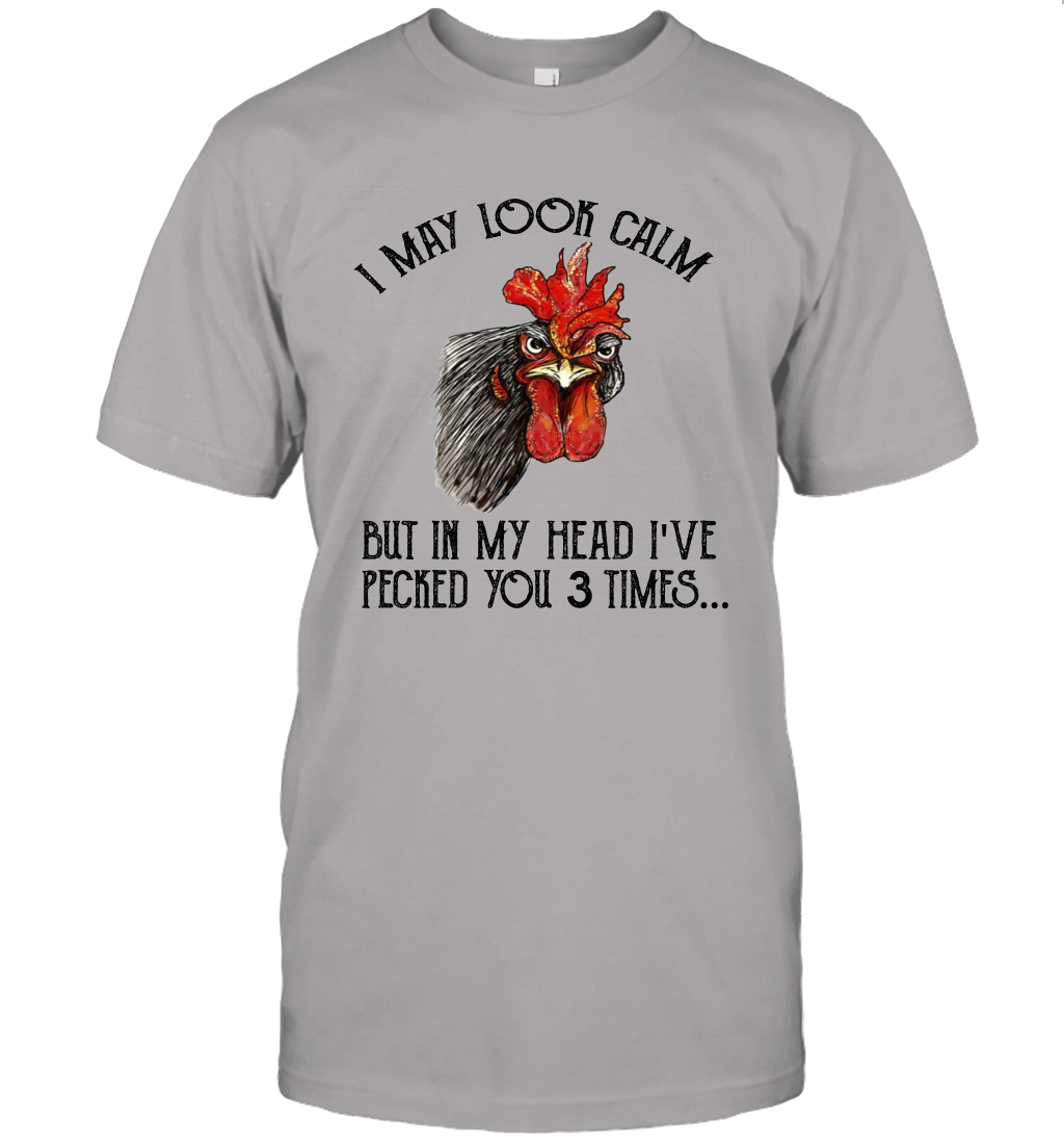 I May Look Calm But In My Head I've Pecked You 3 Times Unisex T-Shirt Gift 2