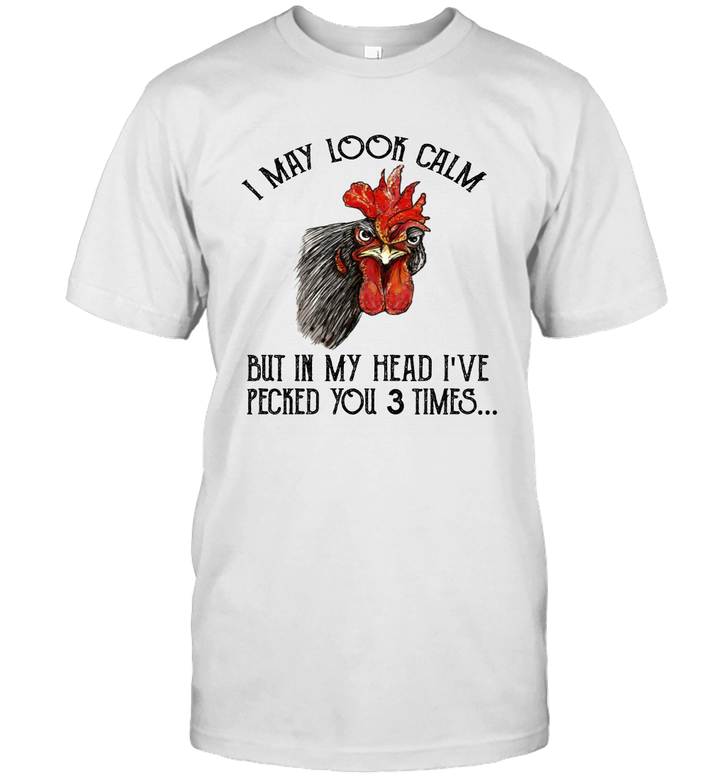 I May Look Calm But In My Head I've Pecked You 3 Times Unisex T-Shirt Gift 2