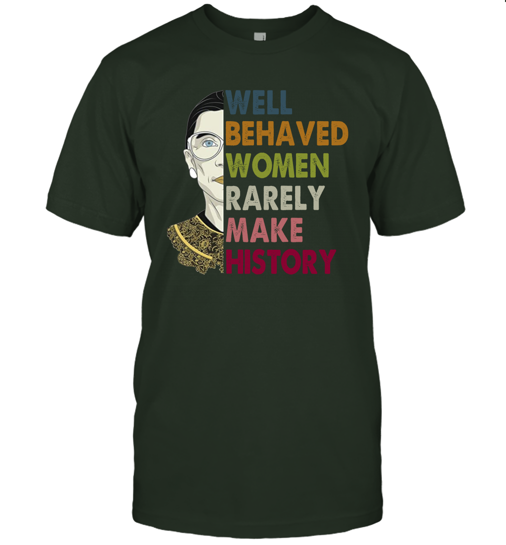 Well Behaved Women Rarely Make History Ruth Bader Ginsburg T Shirt