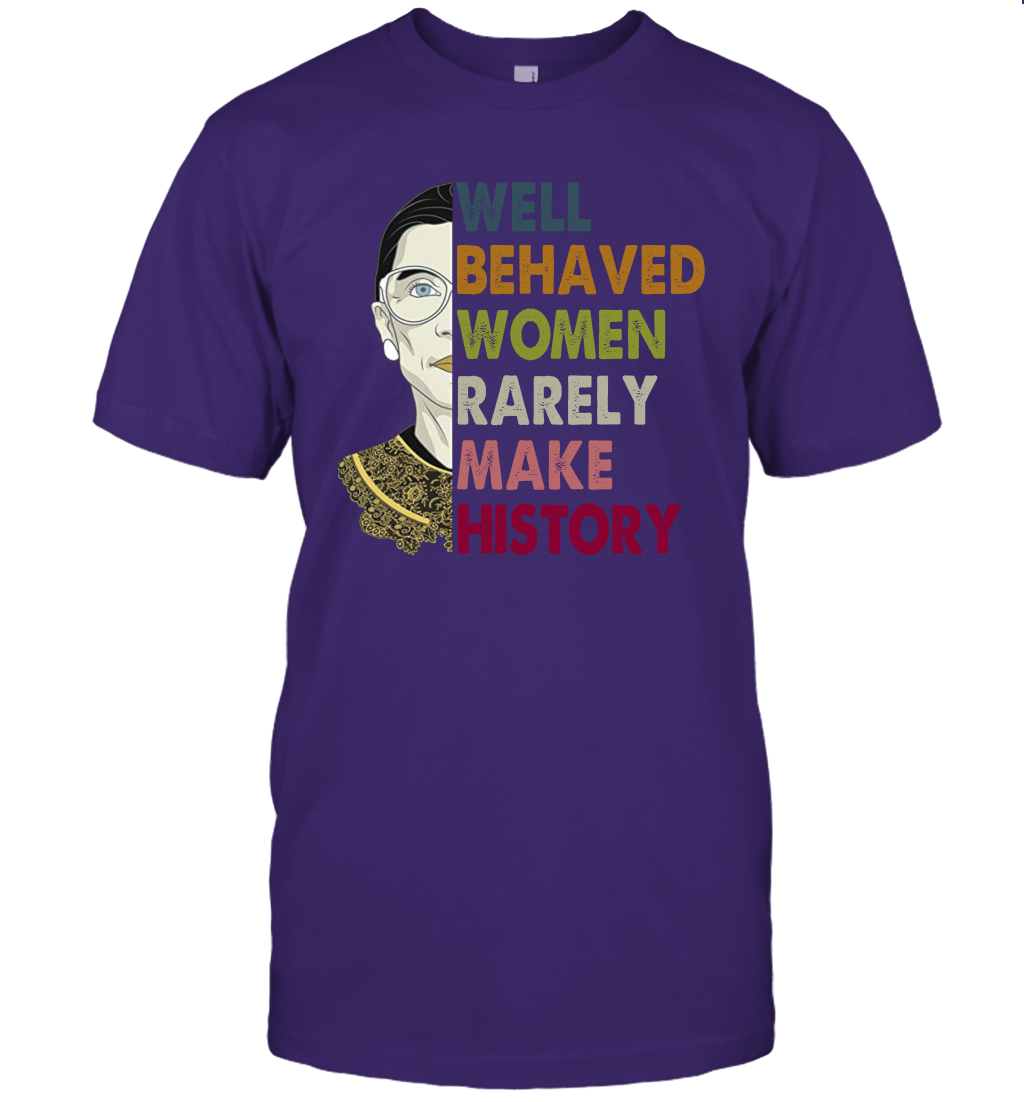 Well Behaved Women Rarely Make History Ruth Bader Ginsburg T Shirt