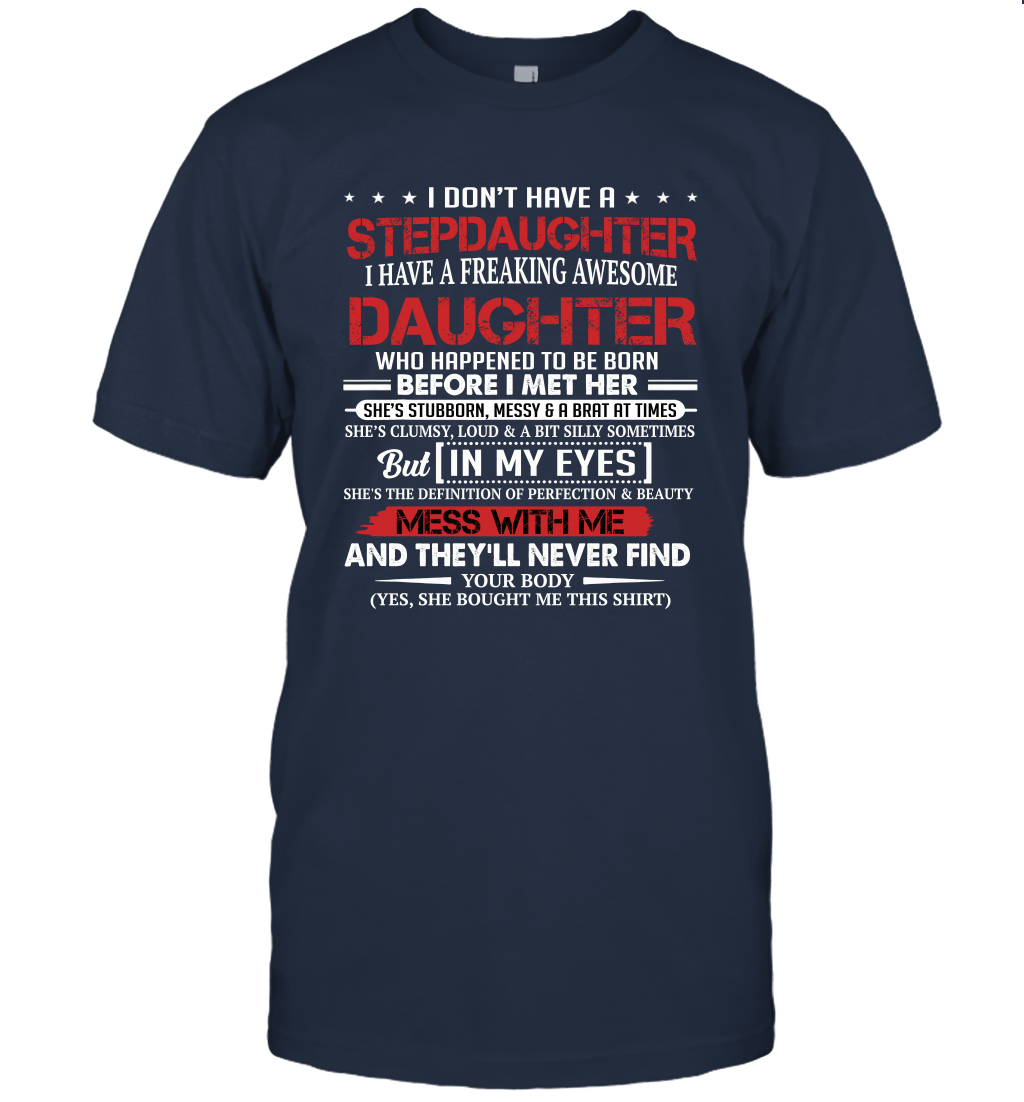 I Dont Have A Step Daughter I Have Awesome Daughter Cool Dad Unisex T-Shirt Gift 1