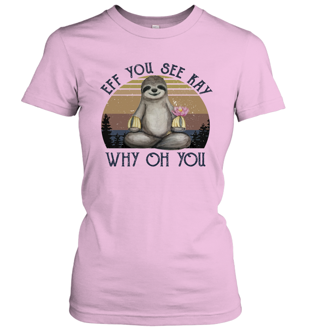 Funny Sloth Lover Yoga - Eff You See Kay Why Oh You Women's T-Shirt