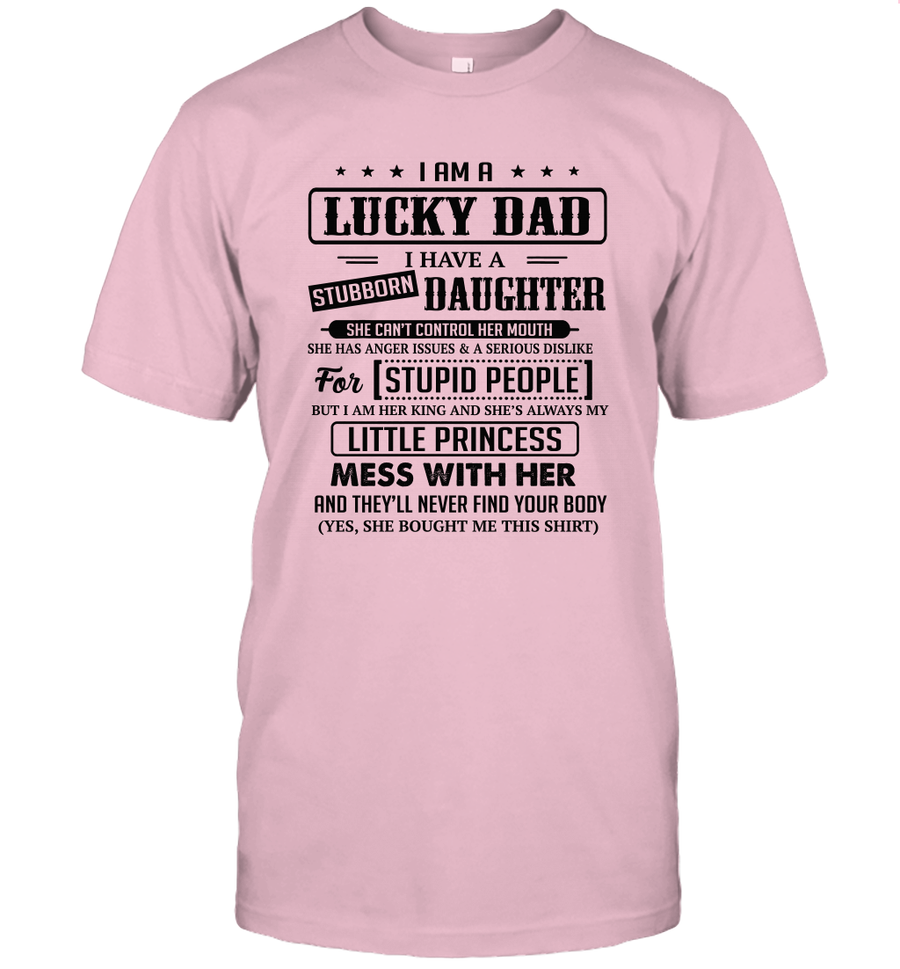 I Am A Lucky Dad I Have Stubborn Daughter Father's Day T-Shirt Gift