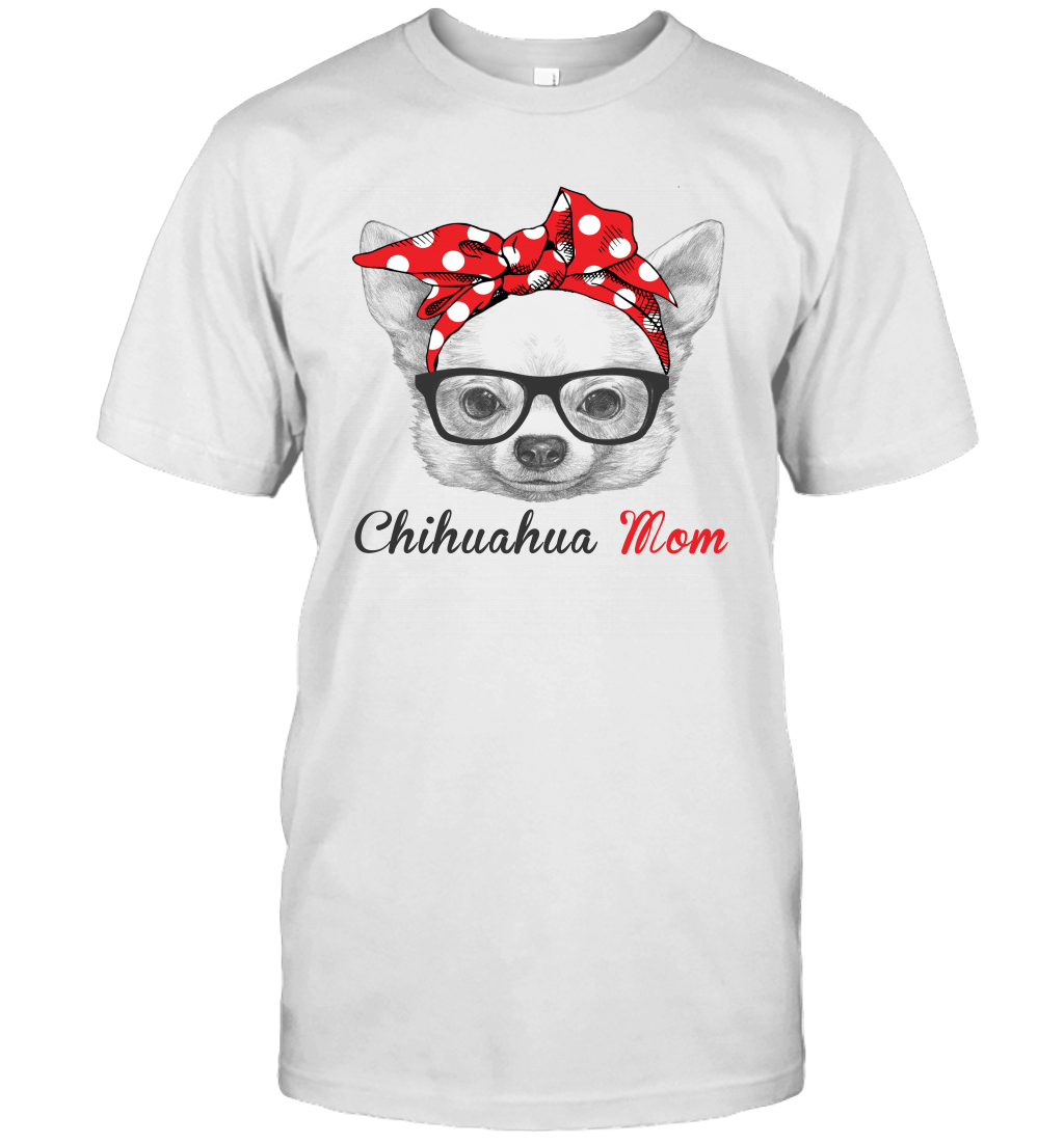 Funny Chihuahua Mom Unisex Shirt Mother's day gift Dog Lover Owner