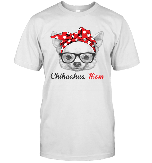 Funny Chihuahua Mom Unisex Shirt Mother's day gift Dog Lover Owner