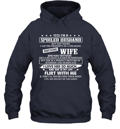Yes I'm A Spoiled Husband of A Freaking Awesome Wife She Has Tattoos Hoodie T-Shirt