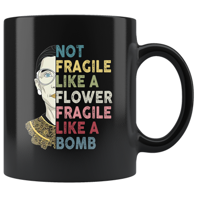 Not Fragile Like A Flower Rbg mug ca19 teelaunch