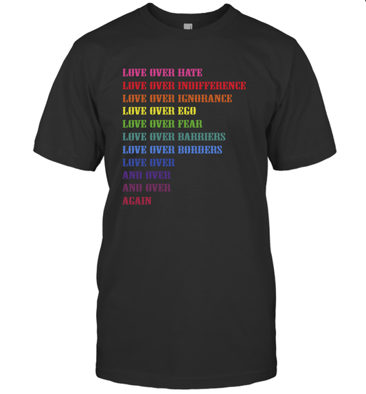 Love Over Hate Love Over Indifference Love Wins Humanity T-Shirt