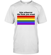 LGBT Rainbow Flag Kiss Whoever The Fuck You Want T-Shirt