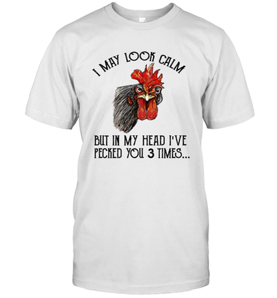 I May Look Calm But In My Head I've Pecked You 3 Times Shirt