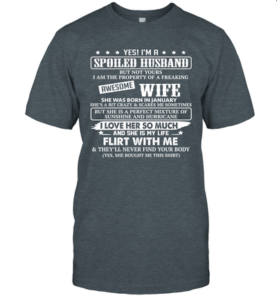 Yes I'm A Spoiled Husband of A Freaking Awesome Wife She was Born in January T-Shirt