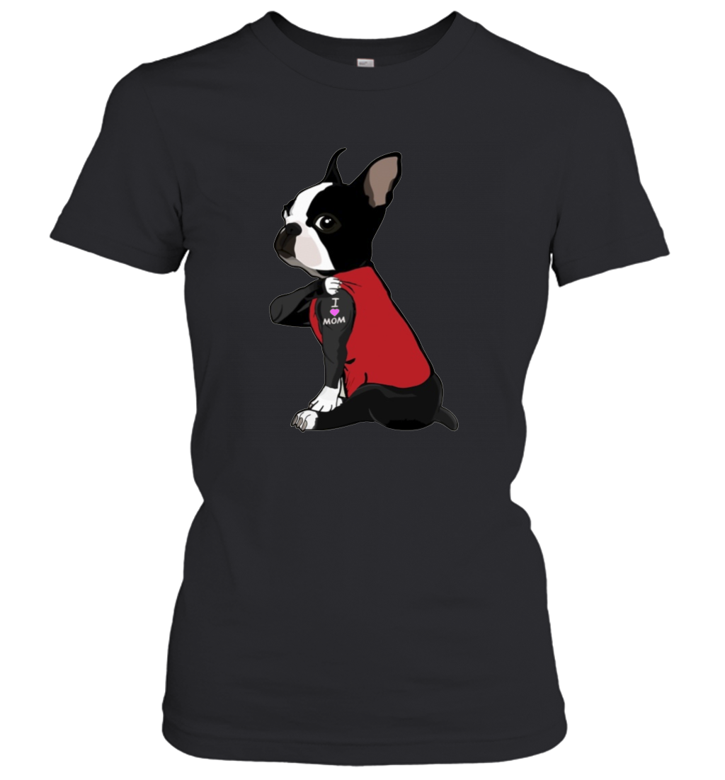 Funny Dog Boston Terrier I Love Mom Tattoo Women's Shirt Dogs Lover Owner Gift 1