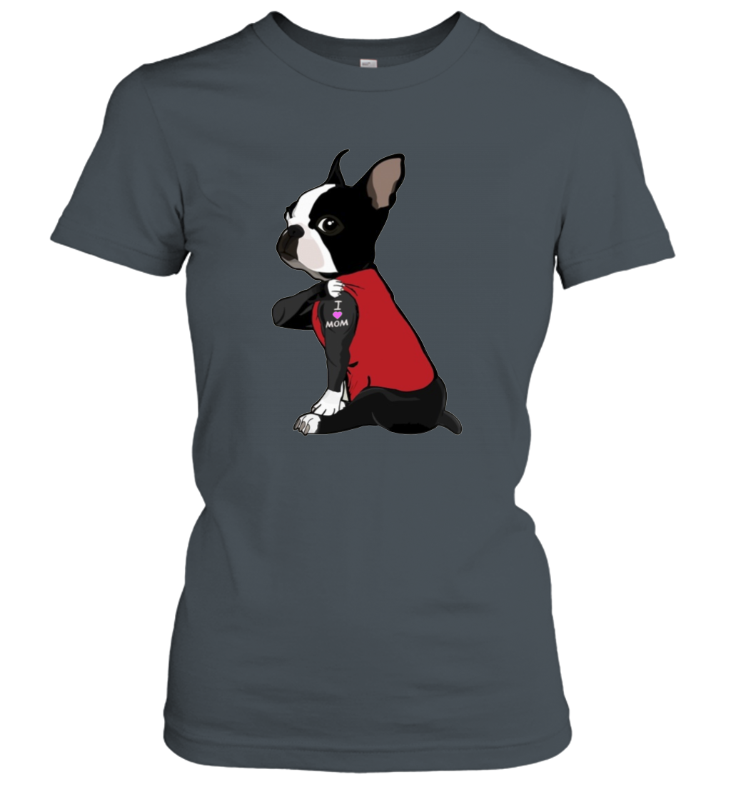 Funny Dog Boston Terrier I Love Mom Tattoo Women's Shirt Dogs Lover Owner Gift 1