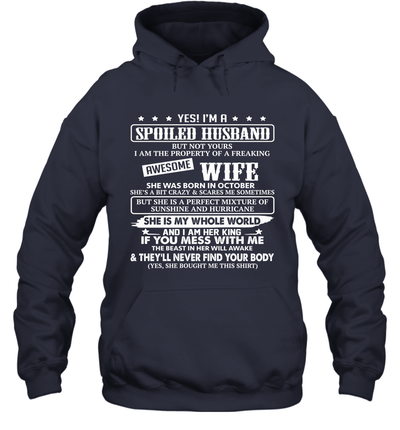 Yes I'm A Spoiled Husband of A Freaking Awesome Wife She was Born in October Hoodie T-Shirt