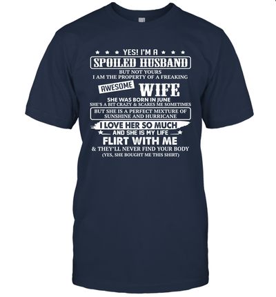 Yes I'm A Spoiled Husband of A Freaking Awesome Wife She was Born in June T-Shirt