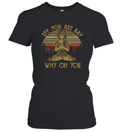 EFF You See Kay Why Oh You Tattooed Yoga Lover Women's T-Shirt 3