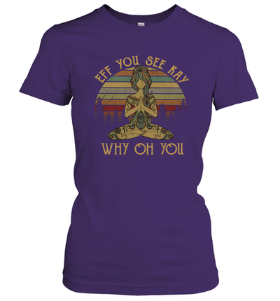 EFF You See Kay Why Oh You Tattooed Yoga Lover Women's T-Shirt 3