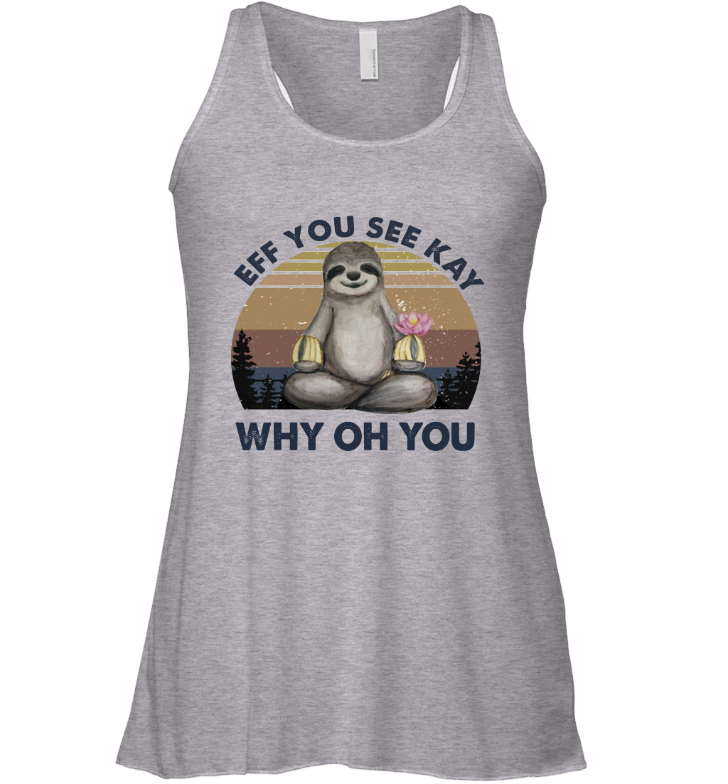Eff You See Kay Why Oh You Funny Sloth Lover Yoga Racerback Tank Top