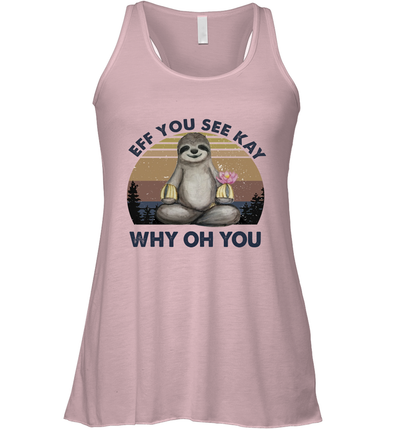 Eff You See Kay Why Oh You Funny Sloth Lover Yoga Racerback Tank Top