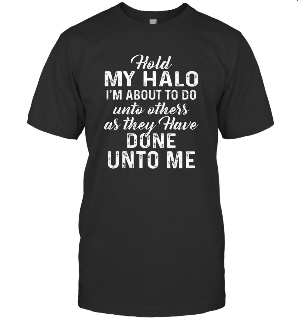 Hold My Halo I'm About To Do Unto Others T-Shirt