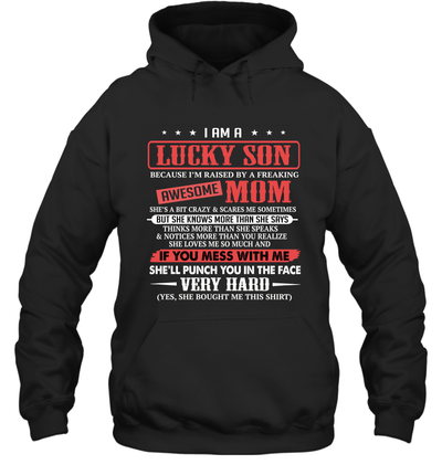 I Am A Lucky Son I'm Raised By A Freaking Awesome Mom Hoodie T-Shirt Gift