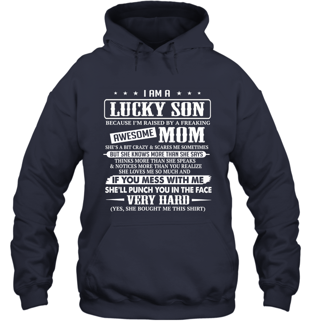 I Am A Lucky Son I'm Raised By A Freaking Awesome Mom Hoodie T-Shirt