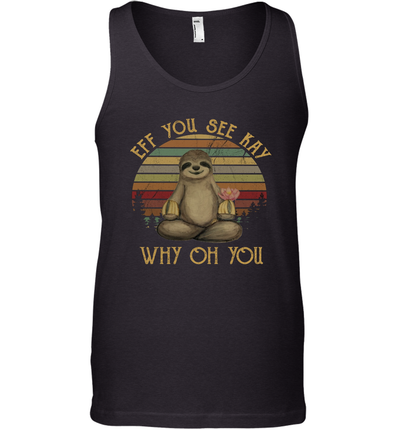 Funny Vintage Sloth Lover Yoga - Eff You See Kay Why Oh You Tank Top Shirt