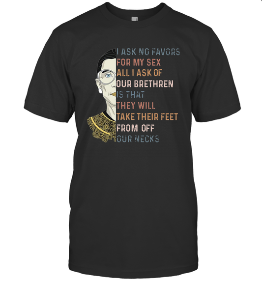 RBG Quote I Ask No Favor For My Sex Feminist T Shirt
