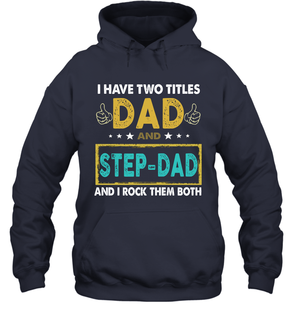 I Have Two Titles Dad And Step-Dad Father's Day Hoodie T-Shirt Gift