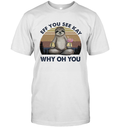Funny Vintage Sloth Lover Yoga - Eff You See Kay Why Oh You Unisex T-Shirt