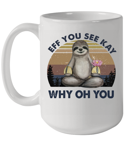 Sloth Yoga Eff You See Kay Why Oh You Vintage Coffee Mug 15oz
