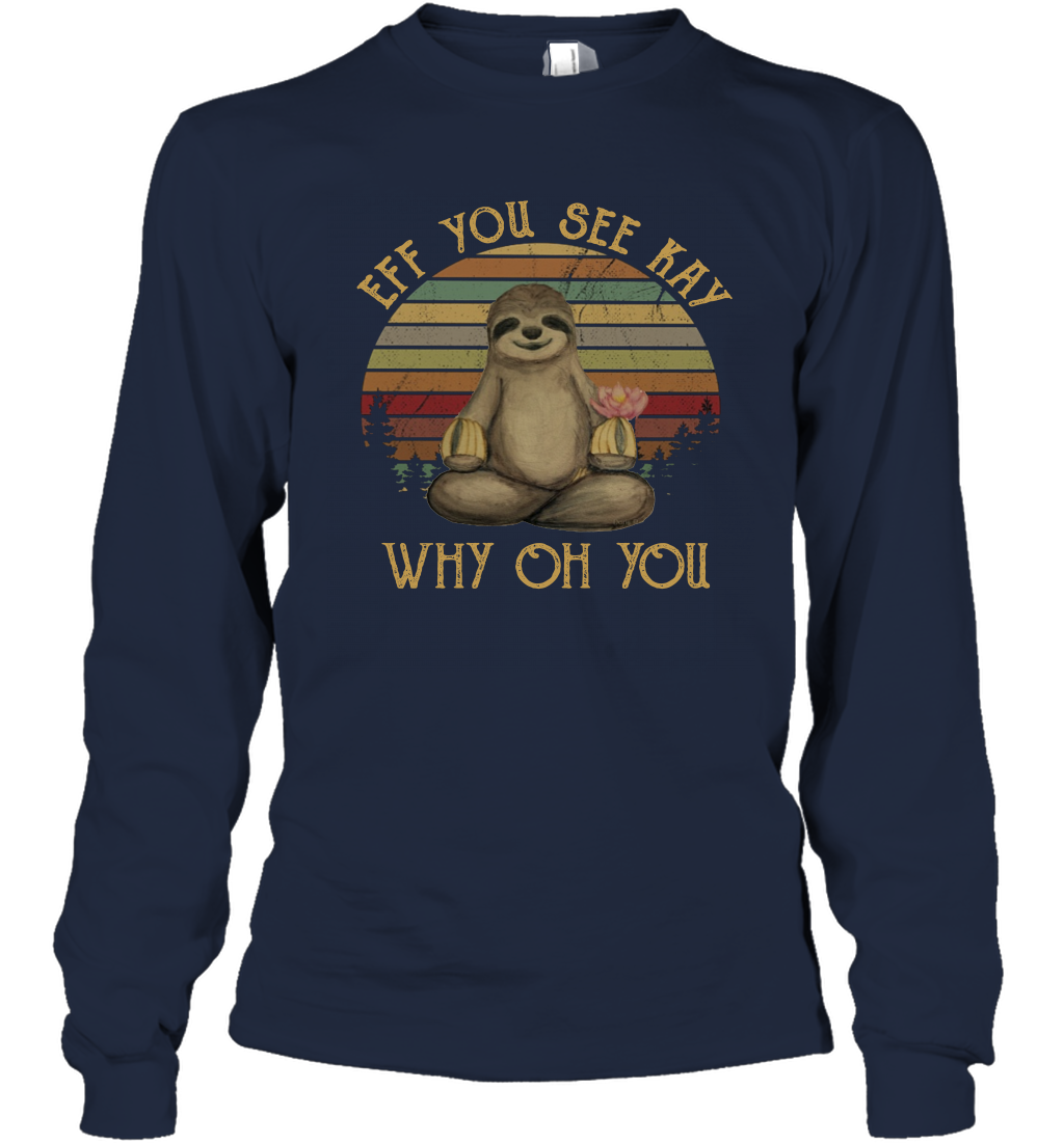 Eff You See Kay Why Oh You - Funny Vintage Sloth Lover Yoga Long Sleeve T-Shirt