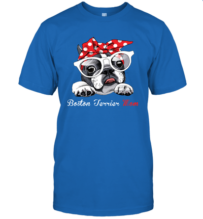 Funny Boston Terrier Mom Unisex Shirt Mother's day gift Bostie Dog Lover Owner