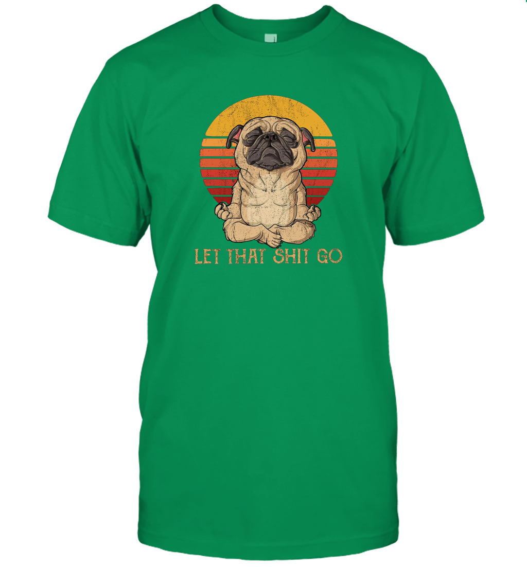 Funny Let That Sht Go Zen Yoga Mindfulness Peace Shirt for Pug Dog Lovers T-Shirt