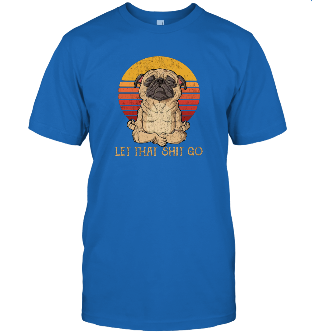 Funny Let That Sht Go Zen Yoga Mindfulness Peace Shirt for Pug Dog Lovers T-Shirt