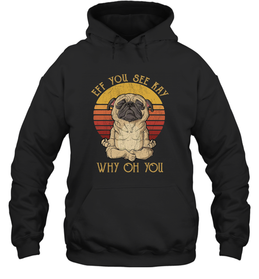 Eff You See Kay Why Oh You - Funny Vintage Pug Lover Yoga Hoodie Shirt