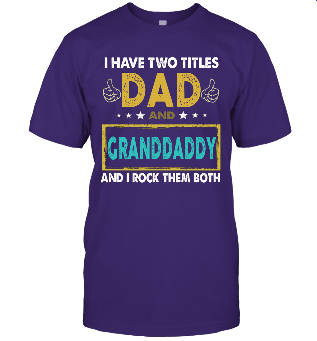 I Have Two Titles Dad And Granddaddy And I Rock Them Both T-Shirt