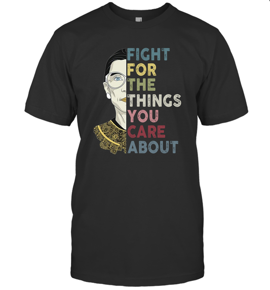 Fight For The Things You Care About Notorious RBG T-Shirt