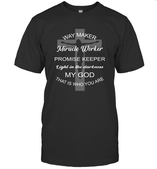 Way Maker Miracle Worker Promise Keeper Light in The Darkness My God That is Who You are Tee Shirt