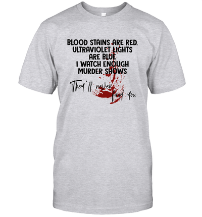 Blood Stains are Red Ultraviolet Lights are Blue Funny Unisex T-Shirt Gift