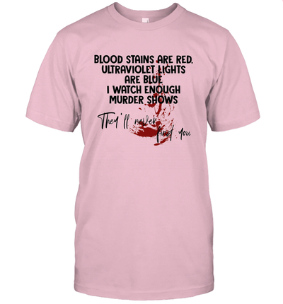 Blood Stains are Red Ultraviolet Lights are Blue Funny Unisex T-Shirt Gift