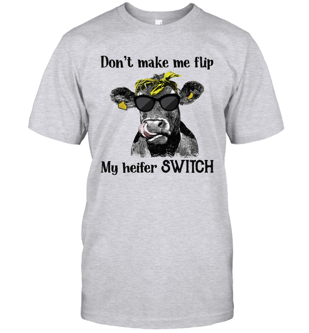 Don't Make Me Flip My Heifer Switch T-Shirt Heifer Lover