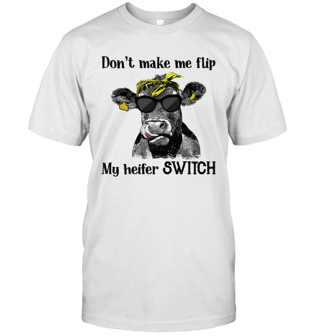 Don't Make Me Flip My Heifer Switch T-Shirt Heifer Lover
