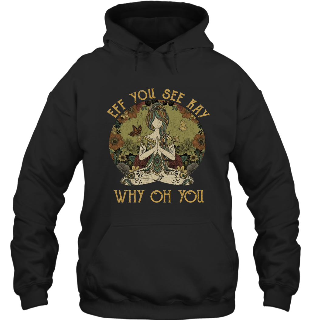 Eff You See Kay Why Oh You Tattooed Yoga Vintage Hoodie Shirt