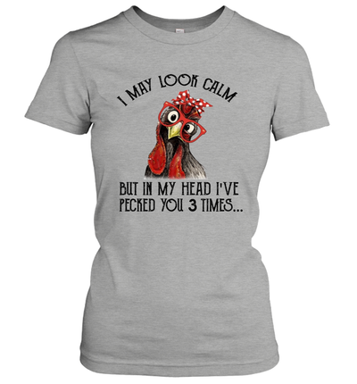 I May Look Calm But In My Head I've Pecked You 3 Times Women's T-Shirt Gift 2