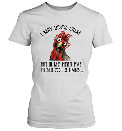 I May Look Calm But In My Head I've Pecked You 3 Times Women's T-Shirt Gift 2