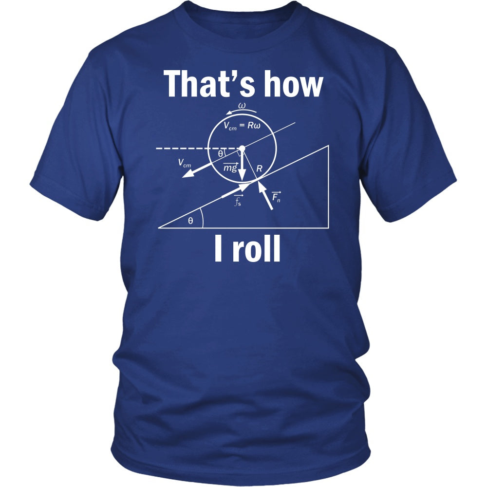 T-shirt - Funny Physics That How I Roll Women Men T-Shirts Gift