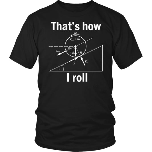 T-shirt - Funny Physics That How I Roll Women Men T-Shirts Gift