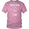T-shirt - Funny Physics That How I Roll Women Men T-Shirts Gift